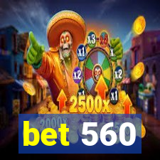 bet 560